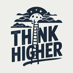 Naklejka premium Inspirational graphic with the words think higher featuring a ladder ascending towards a starry night sky with a crescent moon and clouds symbolizing ambition and aspiration
