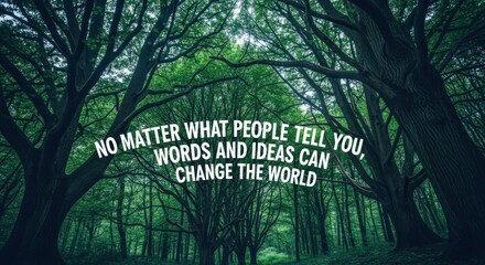Inspirational Forest Canopy with Encouraging Quote about Words and Ideas Changing the World, Set in a Green Forest