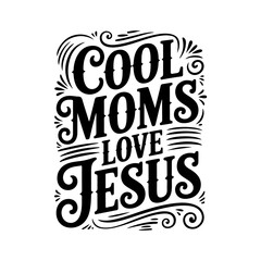 Cool Moms Love Jesus. Vector Design Isolated on White Background