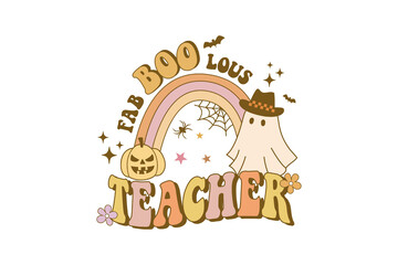 Fab-Boo-Lous Teacher Rainbow and Ghost  Retro Halloween Sublimation Design