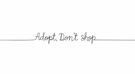 A minimalistic call to action promoting pet adoption: Adopt, Don't Shop written in elegant script.