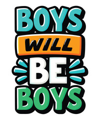 Colorful Cartoon Graphic Featuring the Phrase Boys Will Be Boys in a Playful, Dimensional Style with Bold Outlines and Bright Colors
