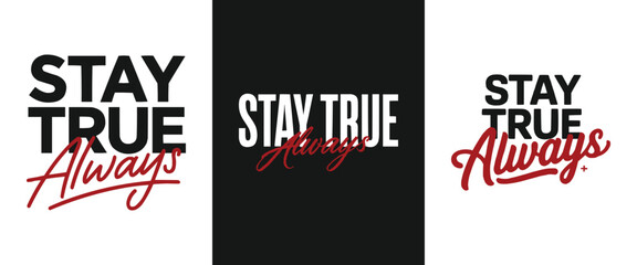 Stay true always bold and script typography combination motivational quote modern streetwear style t shirt design