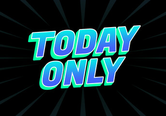 Bold text saying TODAY ONLY in a vibrant blue and green gradient against a