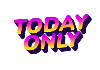 Bold, colorful text saying TODAY ONLY with a gradient effect in purple, pin