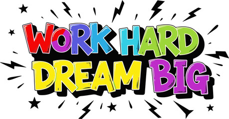 Vector art of work hard dream big in colorful bold letters with lightning bolts and stars isolated on white background