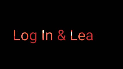 A short text animation featuring the phrase "Log In & Learn!" in a vibrant, glowing red font on a black background. The text appears and disappears in a clean, professional style.