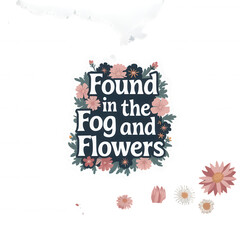Found in the Fog and Flowers Floral Graphic