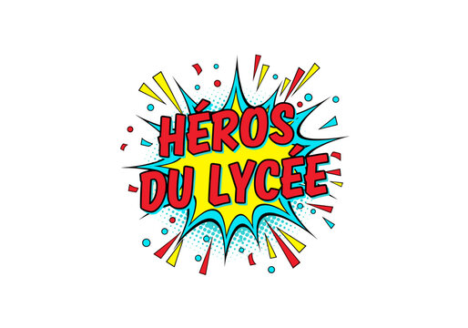 H&Eacute;ROS DU LYC&Eacute;E. Illustration de style bande dessin&eacute;e pop art. Explosion comique avec texte pour les &eacute;tudiants et les &eacute;l&egrave;ves.
