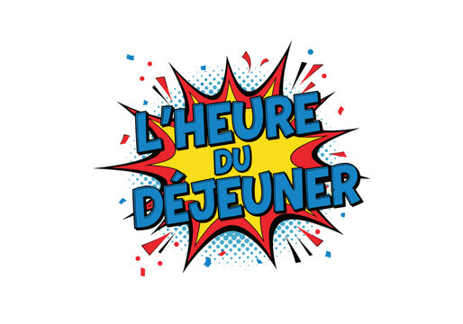 Lheure du dejeuner, texte de style bande dessinee. Illustration pop art avec bulle dexplosion et demi teintes. Lettrage comique pour la pause repas.