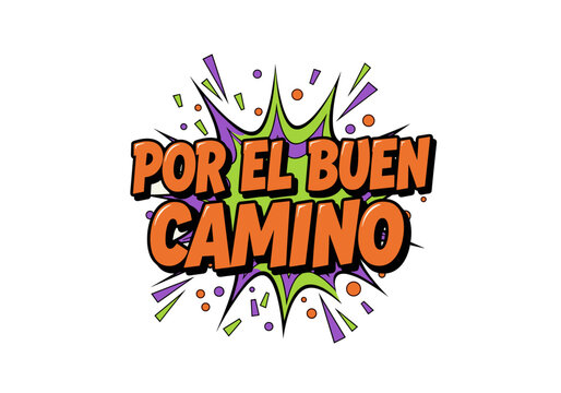 POR EL BUEN CAMINO. Frase de motivaci&oacute;n en estilo c&oacute;mic. Ilustraci&oacute;n de arte pop con una explosi&oacute;n de colores y mensaje positivo.