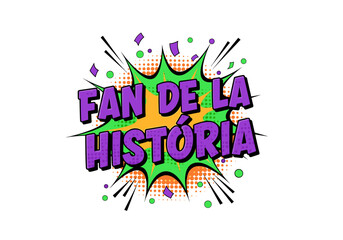 Obraz premium FAN DE LA HISTÓRIA. Ilustración de estilo cómic pop art con burbuja de explosión. Frase para amantes de la historia.