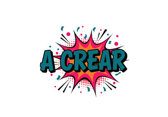 Obraz premium A CREAR. Frase en estilo comic pop art. Onomatopeya de explosion para motivacion y creatividad.