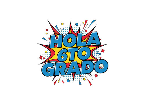 HOLA 6TO GRADO. Ilustracion de regreso a clases en estilo comic. Mensaje para estudiantes de sexto grado.