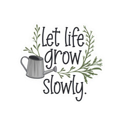 Let Life Grow Slowly Watering Can Quote Sticker