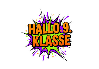 Hallo 9. Klasse. Einschulung und Schulbeginn fuer Neuntklaessler. Bunte Comic Sprechblase als Vektor Illustration.