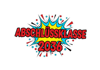 ABSCHLÜSSKLASSE 2036. Comic-Stil Schriftzug für Schulabschluss und Abitur. Pop-Art-Design für Abschlussparty und Zeugnis.