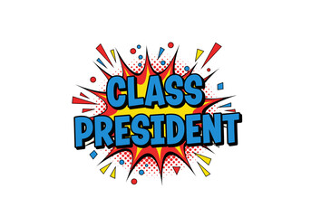 CLASS PRESIDENT. Comic book style text effect on a pop art explosion bubble. Retro graphic design for a school election campaign poster or announcement.