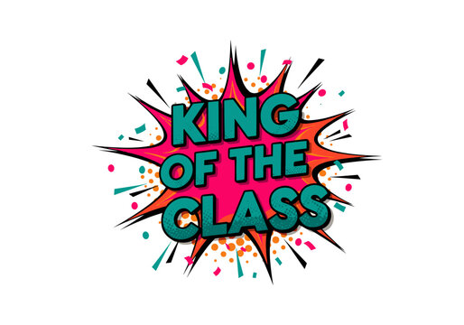 King of the class comic book style text on a pop art explosion background. Vector illustration for school achievement and success.