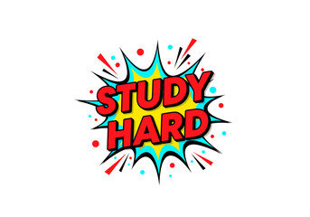 Naklejka premium Study Hard. Motivational phrase in a comic book pop art style. Retro vector illustration with a speech bubble explosion for students and education.