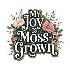 Obraz premium My Joy Is Moss-Grown Floral Whimsical Design