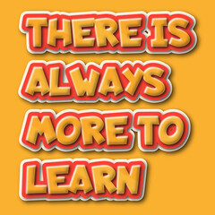 There is Always More to Learn Motivational Quote Design for Poster, Mug and More.