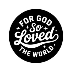 For God So Loved The World. Vector Design Isolated on White Background