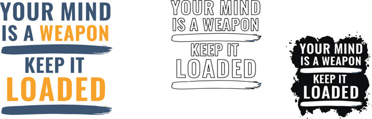 Your mind is a weapon keep it loaded motivational quote