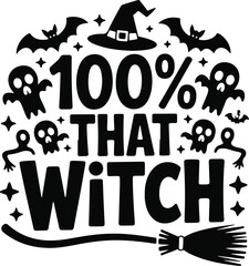 100% That Witch – Halloween Typography with Witch Hat, Broom, Bats, and Ghosts Vector Design
