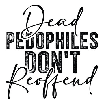 dead pedophiles don't reoffend