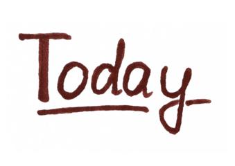 The word "Today" is written in a bold, dark red, hand-drawn script with an underline, conveying a sense of urgency, focus, and the importance of the present moment.