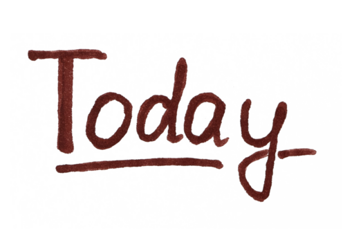 The word "Today" is written in a bold, dark red, hand-drawn script with an underline, conveying a sense of urgency, focus, and the importance of the present moment.