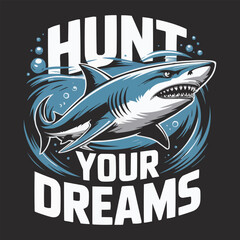 Inspirational Shark Illustration Hunt Your Dreams Bold Graphic with Blue and White Design on Dark Background
