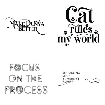 Art of set of four distinct typographic designs with positive messages like make dunya better, cat rules my world, focus on the process, and you are your biggest fan, isolated on white