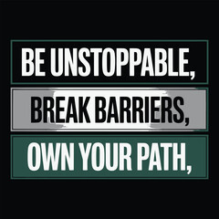Fototapeta premium Be unstoppable break barriers own your path motivational