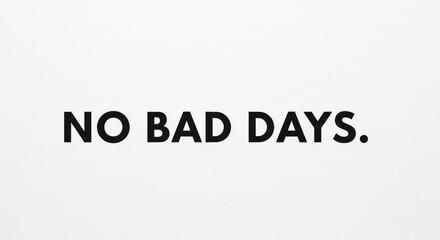 Motivational quote 'no bad days' in bold black text on minimalist white background