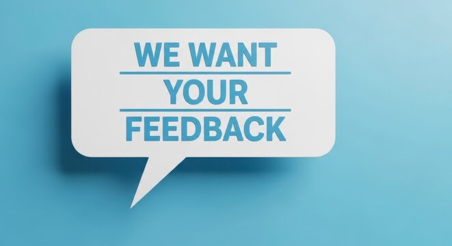 A speech bubble with the text we want your feedback on a light blue background