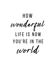 How Wonderful Life Is Now You're in the World – Nursery Wall Art, Kids Room Decor, Instant Download, Typography Print