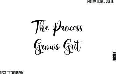 The Process Grows Grit  -Cursive Text Typography Vector Design Of Motivational Caption