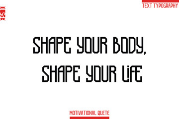 Shape Your Body, Shape Your Life  -Fitness and Gym Workout Motivational Quotes Modern Text Typography