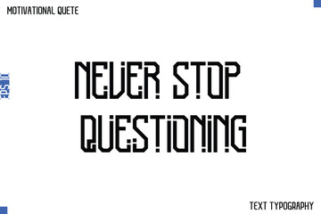 Never Stop Questioning  -Student and Study Motivation Quotes Modern Calligraphy Text Retro Lettering