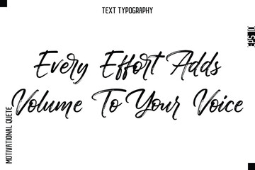 Every Effort Adds Volume To Your Voice   -Inspirational Caption - Motivational Typography Text Hand Brush Lettering