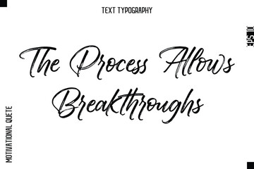 The Process Allows Breakthroughs  -Inspirational Caption - Motivational Typography Text Hand Brush Lettering