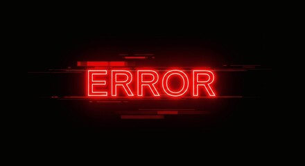 The word ERROR in glowing red neon text with a digital glitch effect on a black background.