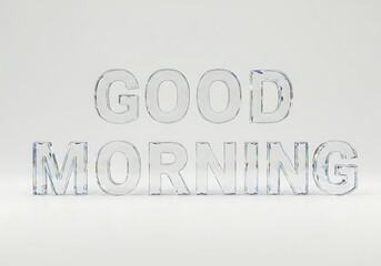 Transparent glass "Good Morning" message on white background.