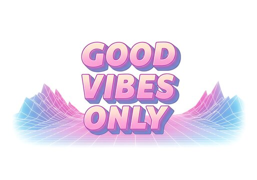 "Good Vibes Only" text in a retro 80s style with a synthwave wireframe landscape.