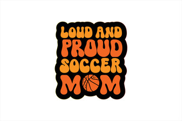Loud And Proud Soccer Mom Basketball.