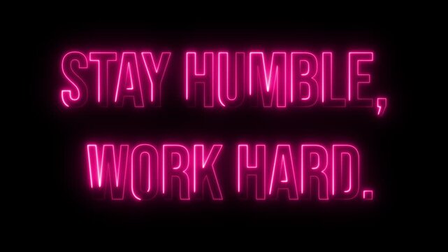 Stay humble, work hard. Neon glow colorful text animation on black background