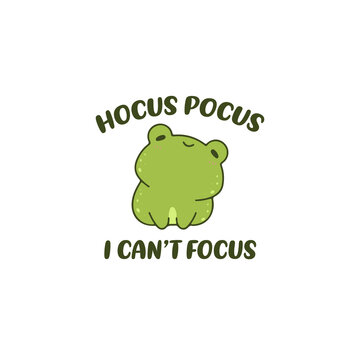 hocus pocus I can't focus 