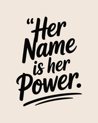 Inspirational quote her name is her power in bold black lettering T Shirt Design